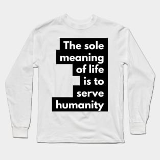 the sole meaning of life is to serve humanity Long Sleeve T-Shirt